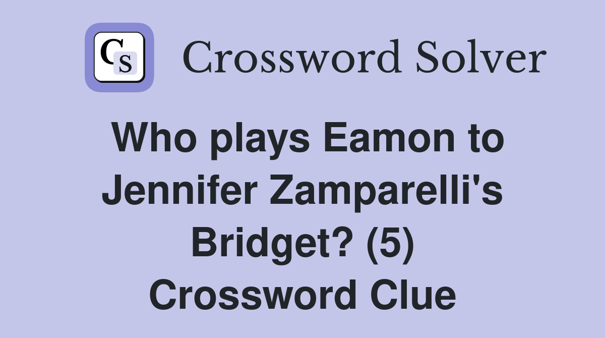 Who plays Eamon to Jennifer Zamparelli's Bridget? (5) Crossword Clue